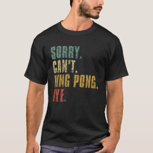 Camiseta Desculpe Ping Pong Bye Vintage Distresse