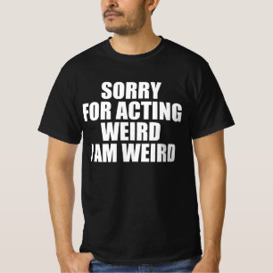 Camiseta Desculpe por Agir Estranho Eu Sou Estranho