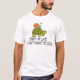 CAMISETA DESCULPE POR ESTAR ATRASADO, NÃO QUERIA VIR