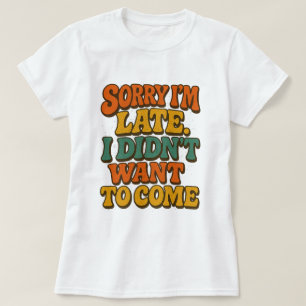 Camiseta Desculpe por estar atrasado, não queria vir - Engr