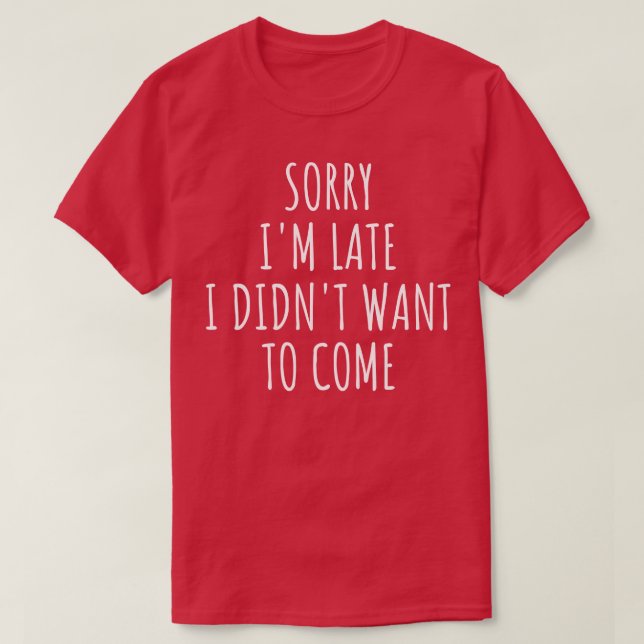 Camiseta Desculpe Por Ter Chegado Tarde. (Frente do Design)