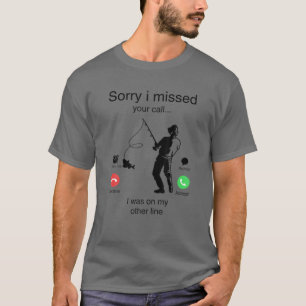 Camiseta Desculpe Por Ter Perdido A Sua Chamada De Pesca.