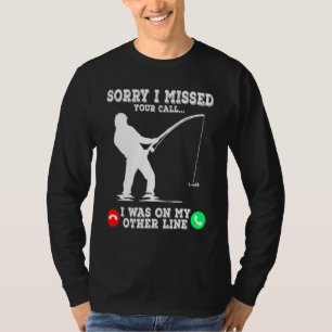 Camiseta Desculpe Por Ter Perdido A Sua Chamada De Pesca, E