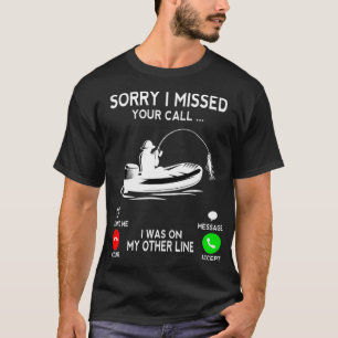 Camiseta Desculpe Por Ter Perdido A Sua Chamada. Estava Eng