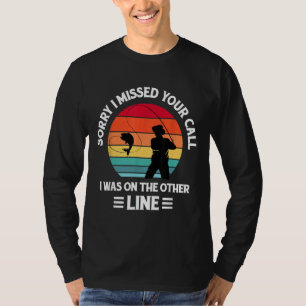Camiseta Desculpe Por Ter Perdido A Sua Chamada, Eu Estava 