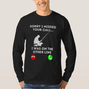 Camiseta Desculpe Por Ter Perdido A Sua Chamada, Eu Estava