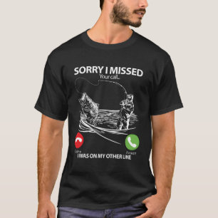 Camiseta Desculpe Por Ter Perdido A Sua Chamada Que Estava