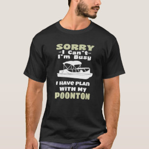 Camiseta Desculpe, Posso Ter Planos Com Meu Pontoon.