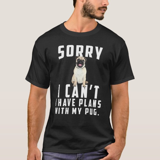 Camiseta Desculpe, Posso Ter Planos Com Meu Pug (Frente)