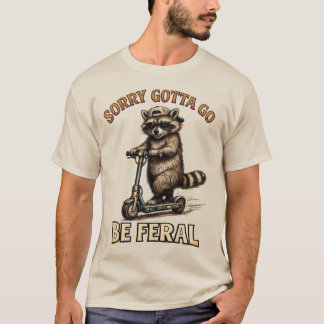 Camiseta Desculpe, Preciso Ir Ser Feral | Guaxinim Engraçad
