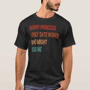 Camiseta Desculpe, Princesa, Eu Só Encontro Mulheres Que Po