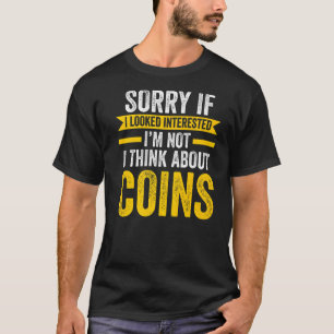 Camiseta desculpe se olhava para as moedas interessantes