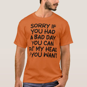 Camiseta desculpe se você teve um dia ruim você pode bater