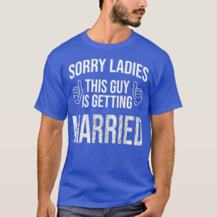 Camiseta Desculpe senhoras, este cara está se casando por