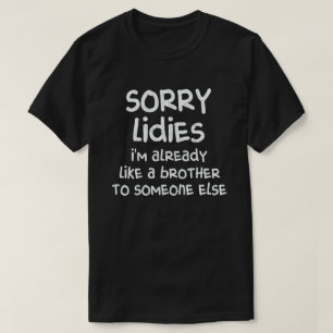 Camiseta Desculpe Senhoras, já sou como um irmão para algué