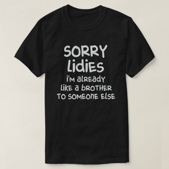 Camiseta Desculpe Senhoras, já sou como um irmão para algué (Frente do Design)