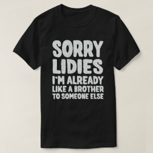 Camiseta Desculpe Senhoras, já sou como um irmão para algué