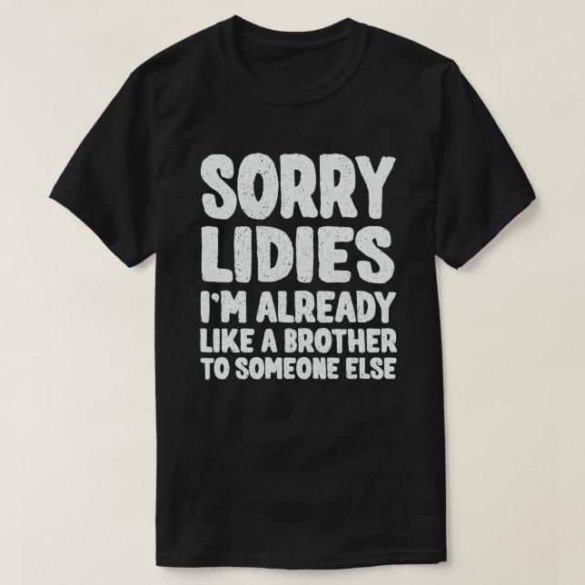 Camiseta Desculpe Senhoras, já sou como um irmão para algué (Frente do Design)