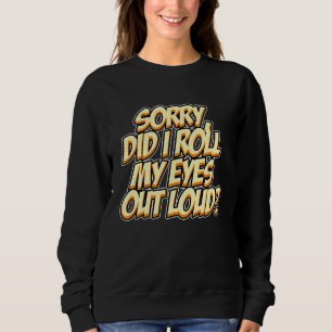 Camiseta Desculpe, Será que eu Rolei Meus Olhos Em Voz Alta