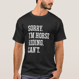 Camiseta Desculpe, sou Horse Riding Não Consegue Equestre S