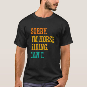 Camiseta Desculpe, sou Horse Riding Não Consegue Equestre S