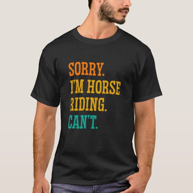 Camiseta Desculpe, sou Horse Riding Não Consegue Equestre S (Frente)