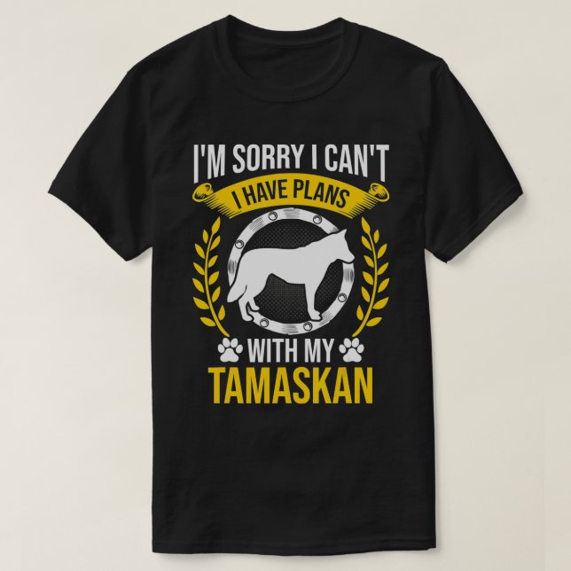 Camiseta Desculpe, Tenho Planos Com Meu Cão Tamaskan (Frente do Design)