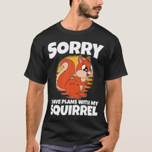Camiseta Desculpe, Tenho Planos Com Meu Esquilo