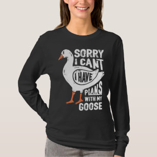Camiseta Desculpe, Tenho Planos Com Meu Ganso