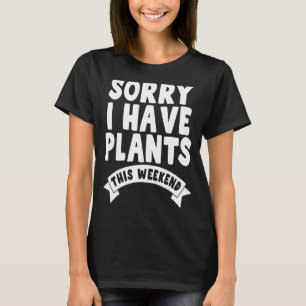 Camiseta Desculpe, Tenho Plantas Neste Jardineiro No Fim De