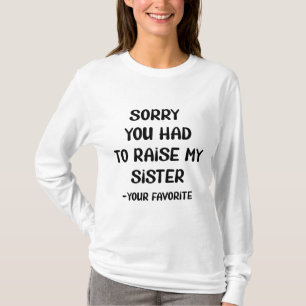Camiseta Desculpe Ter Levantado Minha Irmã - Seu Favorito