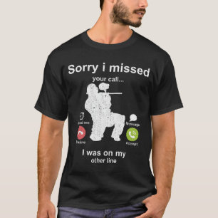 Camiseta Desculpe ter perdido a sua chamada - amante Paintb