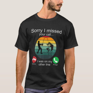 Camiseta Desculpe Ter Perdido A Sua Chamada De Pescador De 