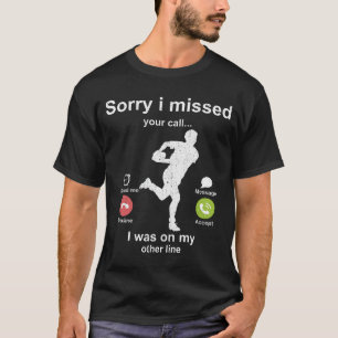 Camiseta Desculpe ter perdido a sua ligação - amante do Rug