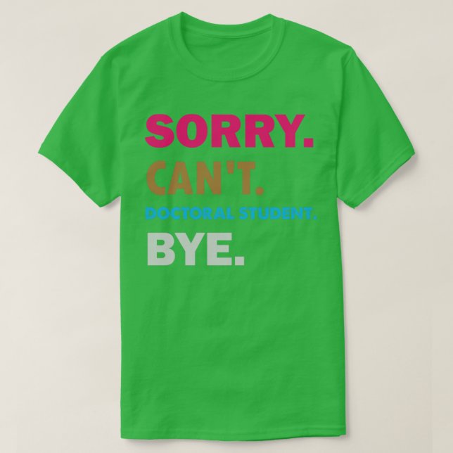 Camiseta Desculpem Estudante De Doutorado Cant Bye (Frente do Design)