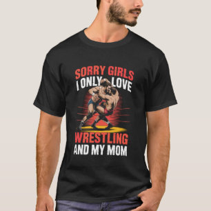 Camiseta Desculpem Garotas Eu Só Amo Luta Livre e Minha Mãe