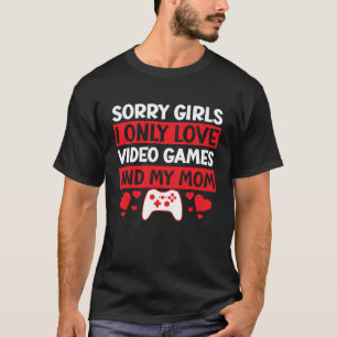Camiseta Desculpem Garotas Eu Só Amo Video Games & Minha Mã