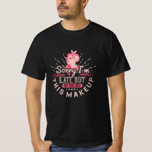 Camiseta Desculpem o atraso por causa da maquiagem