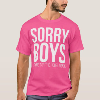 Camiseta Desculpem Rapazes ESTOU AQUI PELA House Music Edm
