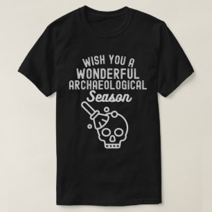 Camiseta Desejamos uma Maravilhosa Temporada Arqueológica