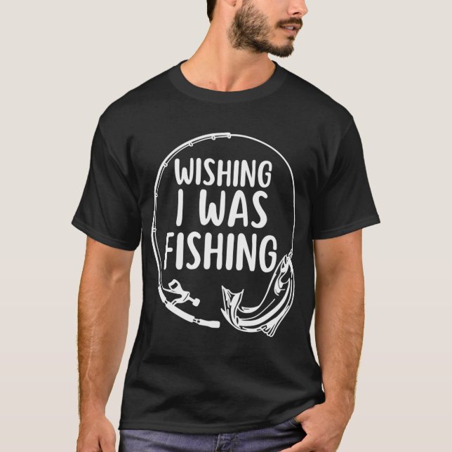 Camiseta Desejando que Estivesse Pescando Piada de Pesca (Frente)