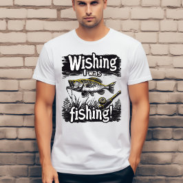 Camiseta Desejando que eu estivesse pescando