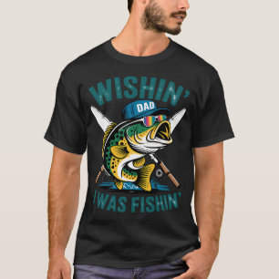 Camiseta Desejando que eu estivesse pescando Pai engraçado
