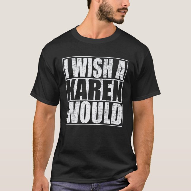 Camiseta Desejaria que uma Karen fizesse (Frente)
