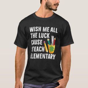 Camiseta Desejo-Me Toda A Sorte Porque Ensino Teac Elementa