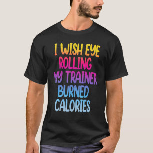 Camiseta Desejo Que Olhos Rolem O Meu Formador Queimem Calo