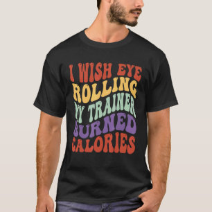Camiseta Desejo Que Olhos Rolem O Meu Formador Queimem Calo