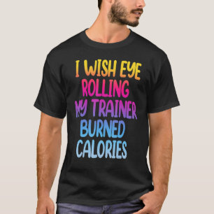 Camiseta Desejo Que Olhos Rolem O Meu Formador Queimem Calo