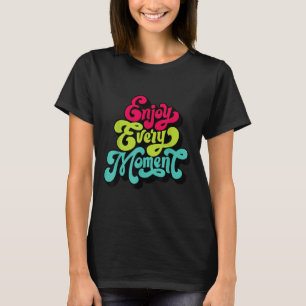 Camiseta Desfrute Cada Momento, Citações , Desfrutar