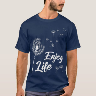 Camiseta Desfrute da motivação de vida Dandelion dizendo Da
